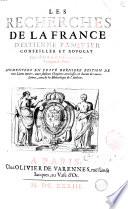 Les recherches de la France d'Estienne Pasquier conseiller et aduocat general du roy ... Augmentees en ceste derniere edition de trois liures entiers outre plusieurs chapitres entrelassez en chacun des autres liures, tirez de la bibliotheque de l'autheur