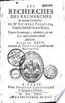 Les Recherches des recherches et autres oeuvres de Me. Estienne Pasquier pour la défense de nos roys, contre les outrages, calomnies et autres impertinences dudit autheur... [par le P. Garasse].