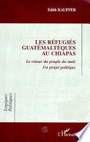 Les réfugiés guatémaltèques au Chiapas