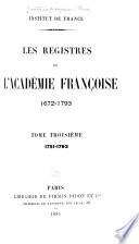 Les registres de l'Académie françoise, 1672-1793 ...