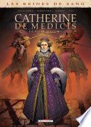 Les Reines de sang - Catherine de Médicis, la Reine maudite