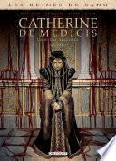 Les Reines de sang - Catherine de Médicis, la Reine maudite T03
