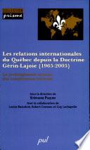 Les relations internationales du Québec depuis la doctrine Gérin-Lajoie (1965-2005)