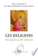 Les religions. Des origines au IIIème millénaire