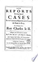 Les reports de divers special cases en le Common bank & en le Court del bank le roy