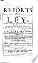Les Reports des divers select matters & resolutions des reverend judges & sages del ley, [1513-1582]