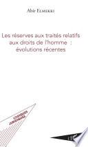Les réserves aux traités relatifs aux droits de l'homme : évolutions récentes