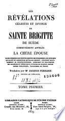 Les Révélations célestes et divines de Sainte Brigitte de Suède communément appelée la chère épouse