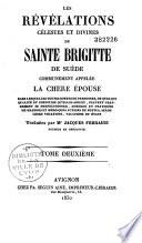 Les révélations célestes et divines de Sainte Brigitte de Suède communément appelée la chère épouse...
