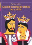 Les rois et reines de France en 7 récits