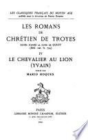 Les romans de Chrétien de Troyes: Le Chevalier au Lion (Yvain) publié par M. Roques
