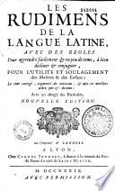 Les Rudimens de la langue latine, avec des regles Pour apprendre facilement et en peu de tems, à bien décliner et conjuguer... [par Antoine Garnier, augm. par François Bistac] Le tout corigé... Avec un abregé des Particules
