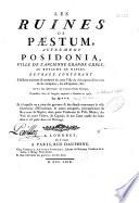 Les ruines de Paestum, autrement Posidonia, ville de l'ancienne Grande Grece au royaume de Naples: ouvrage contenant l'histoire ancienne & moderne de cette ville ; la description & les vues de ses antiquités ; ses inscriptions, &c. Avec des observations sur l'ancien ordre dorique. Traduction libre de l'anglois imprimé à Londres en 1767. Par M***. Et à laquelle on a joint des gravures et des détails concernant la ville souterraine d'Herculanum, & autres antiquités, principalement du royaume de Naples ; deux petits tombeaux de Villa Mathei ; des vues du mont Vésuve, de Capouë; & une carte exacte des lieux dont il est parlé dans cet ouvrage