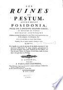 Les ruines de Paestum, autrement Posidonia, ville de l'ancienne Grande Grece au royaume de Naples: ouvrage contenant l'histoire ancienne & moderne de cette ville ; la description & les vues de ses antiquités ; ses inscriptions, &c. Avec des observations sur l'ancien ordre dorique. Traduction libre de l'anglois imprimé à Londres en 1767. Par M***. Et à laquelle on a joint des gravures et des détails concernant la ville souterraine d'Herculanum, & autres antiquités, principalement du royaume de Naples ; deux petits tombeaux de Villa Mathei ; des vues du mont Vésuve, de Capouë; & une carte exacte des lieux dont il est parlé dans cet ouvrage
