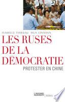 Les Ruses de la démocratie. Protester en Chine