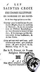 Les saintes croix des dames illustres en noblesse et en pieté. Et du bon usage qu'elles en on fait. ... Par le p. Pierre de Rians religieux Minime