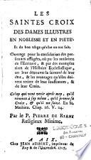 Les saintes croix des dames illustres en noblesse et en pieté. Et du bon usage qu'elles en ont fait. Ouvrage pour la consolation des personnes affligées,... Par le P. Pierre de Rians religieux Minime
