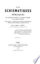 Les schismatiques démasqués par l'exposition raisonnée de la doctrine catholique sur les projets de schisme: église nationale