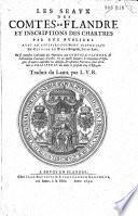 Les seaux des Comtes de Flandre et inscriptions des Chartres par eux publiées avec un éclaircissement historique ... ou se monstre l'advenüe des Provinces aux comtes de Flandre et l'alienation d'anciennes d'icalles ...