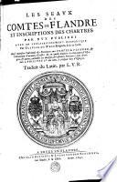 LES SEAVX DES COMTES DE FLANDRE ET INSCRIPTIONS DES CHARTRES PAR EVX PVBLIEES AVEC UN ESCLAIRCISSEMENT HISTORIQVE