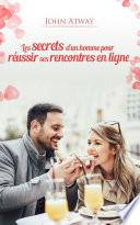 Les secrets d'un homme pour réussir ses rencontres en ligne