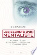 Les secrets d'un mentaliste. Comment décrypter les techniques du mensonge et de la manipulation