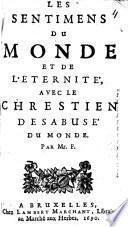 Les Sentimens du monde et de l'éternité, avec le Chrestien désabusé du monde