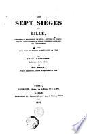 Les sept siéges de Lille, contenant les relations de ces siéges, appuyées des chartes traités, capitulations et de tous les documents historiques qui s'y arrachent