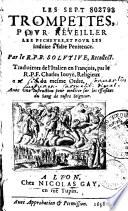 Les Sept trompettes, pour réveiller les pécheurs, et pour les induire à faire pénitence, par le R. P. B. Solutive, Recollect. Traduittes de l'italien en françois, par le R. P. Fr.-Charles Iouye, religieux du mesme Ordre...