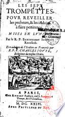 Les sept trompettes, pour réveiller les pécheurs, & les induire à faire penitence. Mises en lumiere. Par le R. P. Barthelemy solutive recollect. Et traduites de l'italien en françois par R. P. F. Charles Joute, religieux du mesme ordre