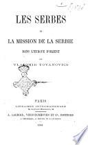 Les Serbes et la mission de las Serbie, dans lÈurope dòrient