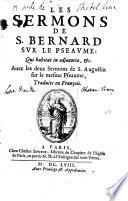 Les Sermons de S. Bernard sur le pseaume : Qui habitat in adjutorio, &c. Avec les deux Sermons de S. Augustin sur le mesme Pseaume, Traduits en François
