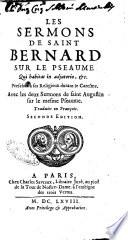 Les sermons de saint Bernard sur le pseaume Qui habitat in adjutorio, &c. Preschez à ses religieux durant la caresme. Avec le deux sermons de saint Augustin sur le mesme pseaume. Traduits en françois