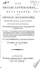 Les Siècles littéraires de la France, ou nouveau dictionnaire, historique, critique, et bibliographique, de tous les Ecrivains français, morts et vivans, jusqu'à a la fin du XVIIIe. siècle ...