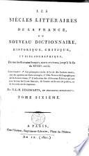 Les siècles littéraires de la France ou Nouveau dictionnaire historique, critique, et bibliographique, de tous les écrivains français, morts et vivants, jusqu'à la fin du XVIIIe siècle
