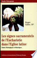Les signes sacramentels de l'Eucharistie dans l'Eglise latine