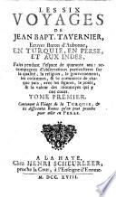 Les six voyages de Jean Bapt. Tavernier, ... en Turquie, en Perse, et aux Indes, faits pendant l'espace de quarante ans ...
