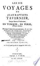 Les Six Voyages De Jean Baptiste Tavernier, Ecuyer Baron d'Aubonne, En Turquie, En Perse, Et Aux Indes, Pendant l'espace de quarante ans & par toutes les routes que l'on peut tenir