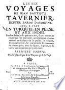 Les six voyages de Jean Baptiste Tavernier, ecuyer Baron d'Aubonne, qu'il a fait en Turquie, en Perse, et aux Indes