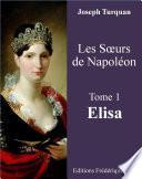 Les Soeurs de Napoléon Tome 1 : Elisa