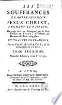 Les Souffrances de Notre-Seigneur Jésus-Christ, Ouvrage écrit en Portugais par le Pere Thomas de Jesus... Et traduit en françois Par le Pere G. Alleaume... Nouvelle Edition...