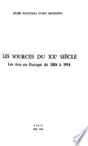 Les sources du XXe siecle: les arts en Europe de 1884 à 1914