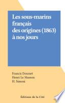 Les sous-marins français des origines (1863) à nos jours