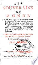 Les souverains du monde ... Avec un catalogue des auteurs qui en ont le mieux ecrit. Le tout conduit jusq'au tems present