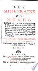 Les souverains du monde ... Avec un catalogue des auteurs qui en ont le mieux écrit .. Nouvelle édition, corrigée, augmentée&conduite jusques à la fin de l'anneé 1733