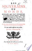 Les Souverains du monde. Ouvrage qui fait connoistre la genealogie de leurs maisons, l'etenduë&le gouvernement de leurs etats ... Avec un catalogue des auteurs qui en ont le mieux ecrit, etc. A translation of F. L. von Bressler und Aschenburg's “Die heutigen christlichen Souverainen von Europa.”