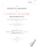 Les statuts et privilèges des universités françaises depuis leur fondation jusqu'en 1879