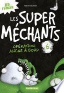 Les super méchants (Tome 6) - Opération aliens à bord