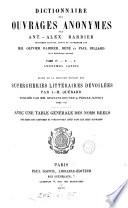 Les supercheries littéraires dévoilées, galerie des auteurs apocryphes, supposés, déguisés, plagiaires, et des éditeurs infidèles, de la littérature française. [Another] Suivie: 1. du Dictionnaire des ouvrages anonymes, par A.A. Barbier, 3e éd., revue par O. Barbier (R. et P. Billard). 2. d'une table. [With] Suppl., par G. Brunet