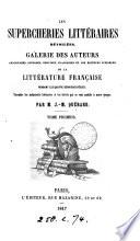 Les supercheries littéraires dévoilées, galerie des auteurs apocryphes, supposés, déguisés, plagiaires, et des éditeurs infidèles, de la littérature française